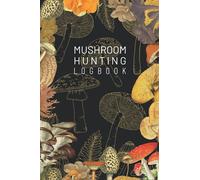 Mushroom Hunting Logbook: 6x9 | formatted journal | notebook | logbook | records | mycology | fungi | hiking | camping | foraging |