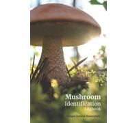 Mushroom Identification Logbook: A guided record book for the wild mushroom hunter
