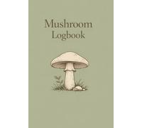 Mushroom Logbook: Simple Journal for Tracking Wild Mushrooms, Sketching Finds & Recording Foraging Observations