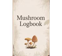 Mushroom Logbook: Simple Journal for Tracking Wild Mushrooms, Sketching Finds & Recording Foraging Observations