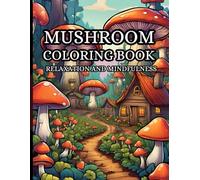 Mushroom Magic: A Coloring Book For Relaxation: Mindfulness Designs to Spark Creativity and Fun
