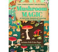 Mushroom Magic A Full-Color Botanical Coloring Escape for Stress Relief: Color, Create & Connect with Art History by Sugar Gay Isber McMillan