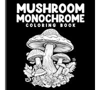 Mushroom Monochrome Coloring Book: Black And White Nature Art For Relaxation