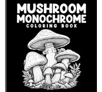 Mushroom Monochrome Coloring Book: Black Background Nature Art For Relaxation & Creativity, One Color Challenge Edition