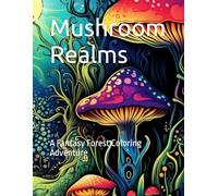 Mushroom Realms: A Fantasy Forest Coloring Adventure