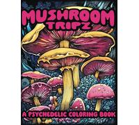 Mushroom Tripz - A Psychedelic Coloring Book