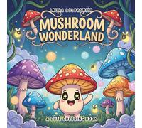 Mushroom Wonderland - A Cute Coloring Book: Easy and Bold Woodland Characters to Color - Perfect for All Ages, Stress Relief, and Creative Joy