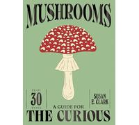 Mushrooms: a guide for the curious