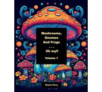 Mushrooms, Gnomes, and Frogs . . . Oh my! Volume 1: A Fun Coloring Book for Adults