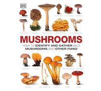 Mushrooms: How to Identify and Gather Wild Mushrooms and Other Fungi