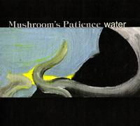 Mushrooms Patience - Water