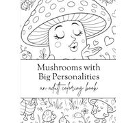 Mushrooms with Big Personalities: A Delightfully Absurd Adult Coloring Book