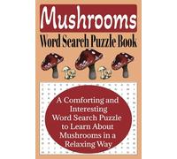 Mushrooms Word Search Puzzle Book: A Comforting and Interesting Word Search Puzzle to Learn About Mushrooms in a Relaxing Way