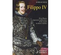 Musi,Aurelio. - Filippo IV. El Rey Planeta imperatore malinconico di due mondi t