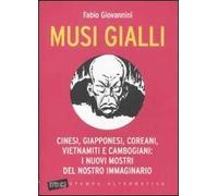 Musi gialli. Cinesi, giapponesi, coreani, vietnamiti e cambogiani: i nuovi mostri del nostro immaginario