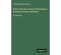Music And Life; A study of the Relations Between Ourselves And Music: in large print