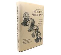 Music and Medicine: Haydn Mozart Beethoven Schubert : Notes on Their Lives, Works, and Medical Histories: 001