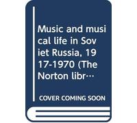 Music and musical life in Soviet Russia, 1917-1970 (The Norton library)
