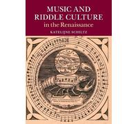 Music and Riddle Culture in the Renaissance - Schiltz Katelijne
