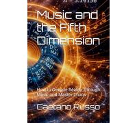 Music and the Fifth Dimension: How to Decode Reality Through Music and Master Chaos