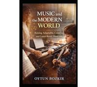 Music and the Modern World: Raising Adaptable, Creative, and Career-Ready Musicians