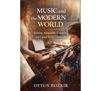 Music and the Modern World: Raising Adaptable, Creative, and Career-Ready Musicians