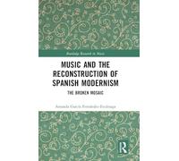 Music and the Reconstruction of Spanish Modernism: The Broken Mosaic