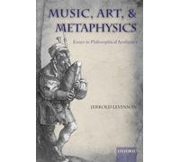 Music, Art, and Metaphysics: Essays in Philosophical Aesthetics