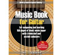 Music book for Guitar: for Composing and Learning: 150 pages of blank music paper with treble clef and sixfold tablature