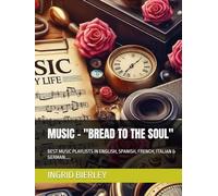 MUSIC - "BREAD TO THE SOUL": BEST MUSIC PLAYLISTS IN ENGLISH, SPANISH, FRENCH, ITALIAN & GERMAN.....