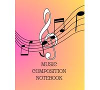 Music Composition Notebook: Blank Staff Paper for Songwriting, Music Composition, Music Theory, Piano Practice, and Musical Ideas