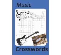 Music Crosswords: Interesting and relaxing crosswords with a musical theme 60 puzzles with solutions for teens and adults