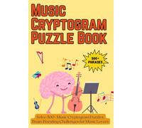 Music Cryptogram Puzzle Book: Solve 500+ Music Cryptogram Puzzles: Brain-Boosting Challenges for Music Lovers