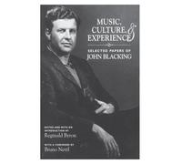 Music, Culture, and Experience: Selected Papers of John Blacking
