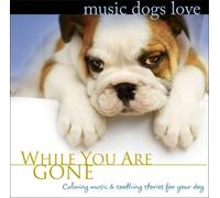 Music Dogs Love: While You Are Gone