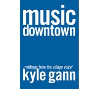 Music Downtown: Writings from the Village Voice