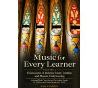 Music for Every Learner: Foundations of Inclusive Music Teaching and Musical Understanding: Inclusive Music Teaching and Curriculum Design for Children and Young People with SEND