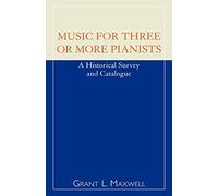 Music for Three or More Pianists: A Historical Survey and Catalogue