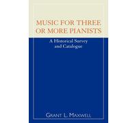 Music for Three or More Pianists: A Historical Survey and Catalogue-Maxwell, Gra