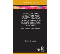 Music, Higher Education, and Society: Leading Change through Music’s Essential Goodness