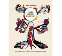 MUSIC IN EVERY DIMENSION: EXPLORING THEORY, HISTORY AND THE LANGUAGE OF MUSIC