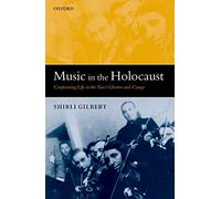 Music in the Holocaust: Confronting Life in the Nazi Ghettos and Camps