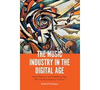 Music Industry in the Digital Age, The: How Platforms are Redefining Pop, DIY and Participatory Culture