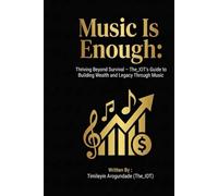 Music Is Enough:: Thriving Beyond Survival - The_IOT’s Guide to Building Wealth and Legacy Through Music
