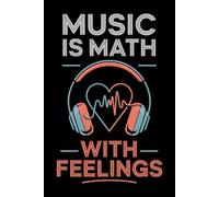 Music is Math With Feelings: Lined Journal for Songwriting Ideas & Creative Note Taking | College Ruled Composition Book for Students & Thinkers