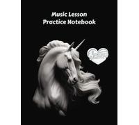 Music Lesson and Practice Notebook: A beautiful unicorn on the cover of this practice tracker and lesson notebook for music students, teachers.