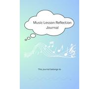Music Lesson Reflection Journal (For Music Tuition): An Intrinsically-Motivated Tool For Students to Reflect On Learning & Set Homework