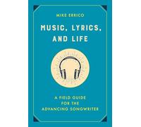 Music, Lyrics, and Life: A Field Guide for the Advancing Songwriter