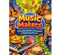 Music Makers: a Fun Coloring Book of Instruments and Handwriting Practice: Relaxing Designs Featuring Instruments from Every Genre for kids aged 4-8 ... words to practice the children writing skills