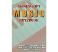 Music Manuscript Notebook: A Clean, Easy-to-Use Staff Paper Journal for Composers, Musicians, Students & Songwriters